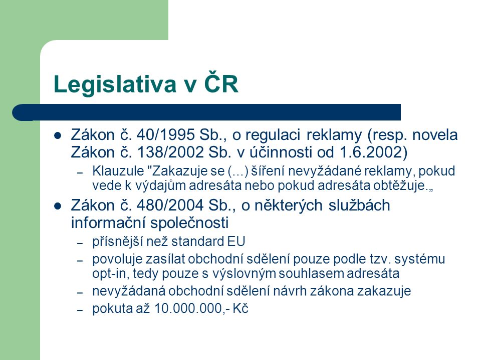 Legislativa v ČR Zákon č. 40/1995 Sb., o regulaci reklamy (resp. novela Zákon č. 138/2002 Sb. v účinnosti od )