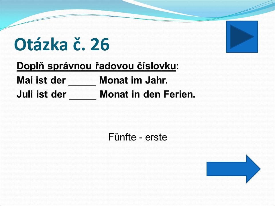Otázka č. 26 Doplň správnou řadovou číslovku: Mai ist der _____ Monat im Jahr.