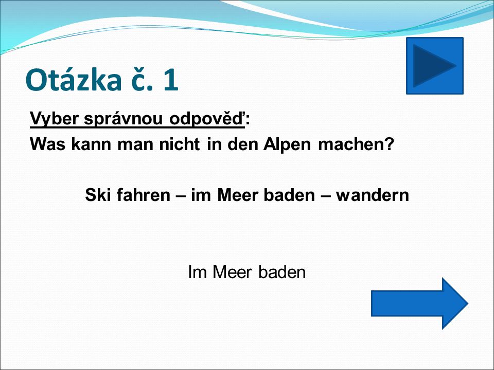 Otázka č. 1 Vyber správnou odpověď: Was kann man nicht in den Alpen machen.