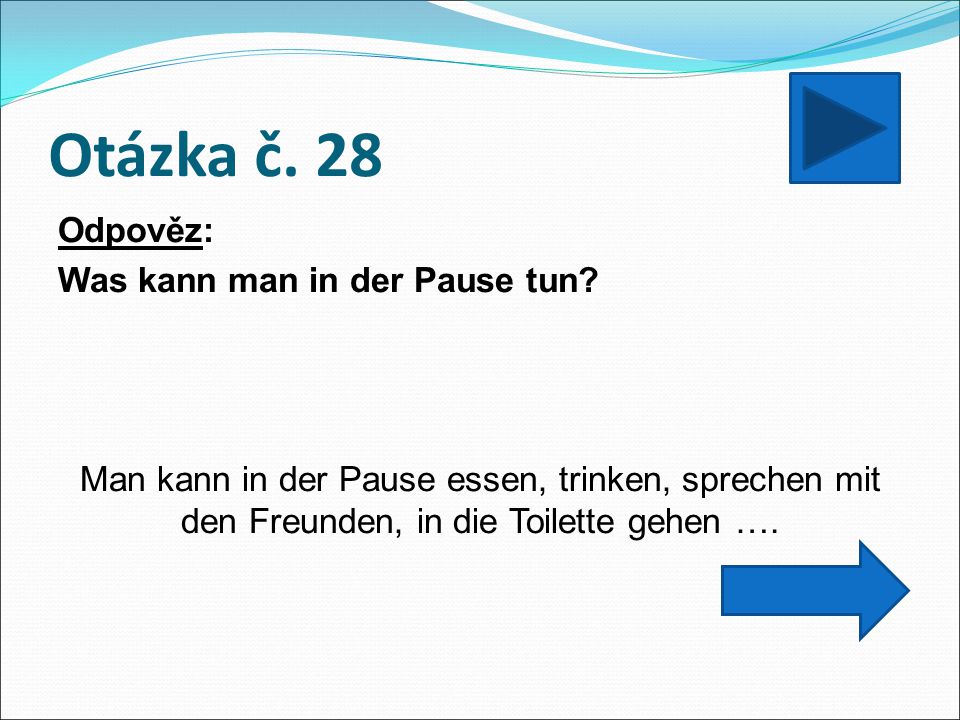 Otázka č. 28 Odpověz: Was kann man in der Pause tun.