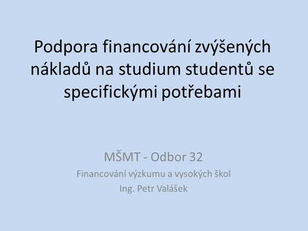 MŠMT - Odbor 32 Financování výzkumu a vysokých škol Ing. Petr Valášek