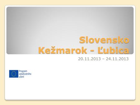 Slovensko Kežmarok - Ľubica 20.11.2013 – 24.11.2013.
