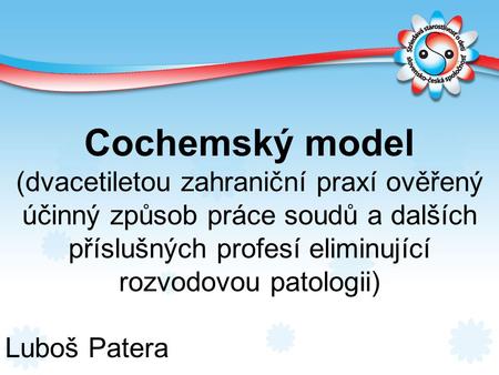Cochemský model (dvacetiletou zahraniční praxí ověřený účinný způsob práce soudů a dalších příslušných profesí eliminující rozvodovou patologii) Luboš.