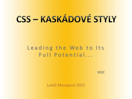 Leading the Web to Its Full Potential... W3C Lukáš Masopust 2012.