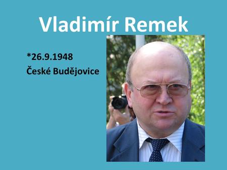 Vladimír Remek *26.9.1948 České Budějovice.