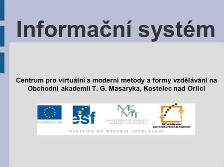 Informační systém Centrum pro virtuální a moderní metody a formy vzdělávání na Obchodní akademii T. G. Masaryka, Kostelec nad Orlicí.