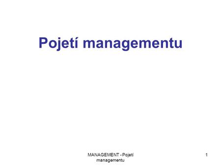 MANAGEMENT - Pojetí managementu