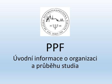 PPF Úvodní informace o organizaci a průběhu studia.