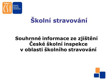 Školní stravování Souhrnné informace ze zjištění České školní inspekce v oblasti školního stravování.
