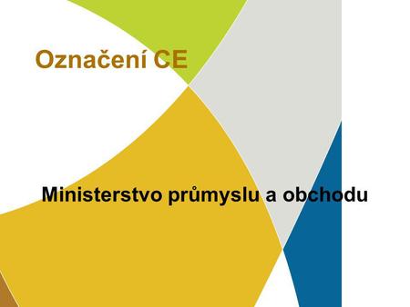 7.4.2017 Označení CE Ministerstvo průmyslu a obchodu.