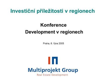Investiční příležitosti v regionech Konference Development v regionech Praha, 6. října 2005.