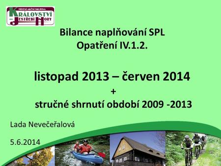Bilance naplňování SPL Opatření IV.1.2. listopad 2013 – červen 2014 + stručné shrnutí období 2009 -2013 Lada Nevečeřalová 5.6.2014.