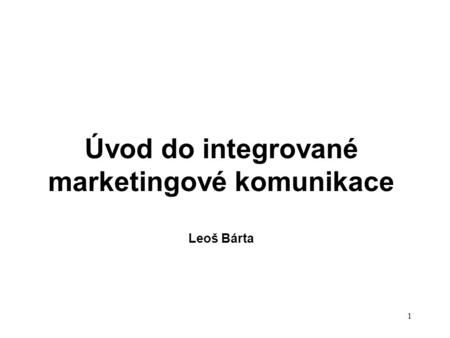 Úvod do integrované marketingové komunikace Leoš Bárta