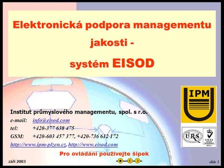 Září 2003 Elektronická podpora managementu jakosti - systém EISOD Institut průmyslového managementu, spol. s r.o.
