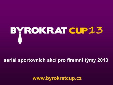 Seriál sportovních akcí pro firemní týmy 2013 www.byrokratcup.cz.