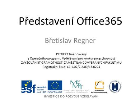 Představení Office365 Břetislav Regner PROJEKT financovaný