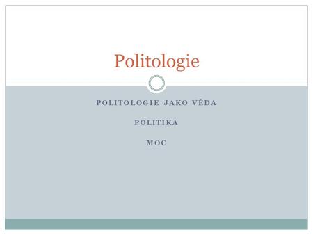 Politologie jako věda Politika moc