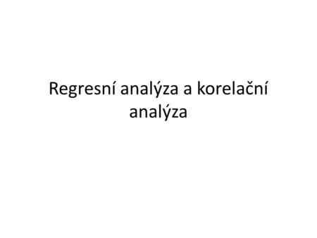 Regresní analýza a korelační analýza