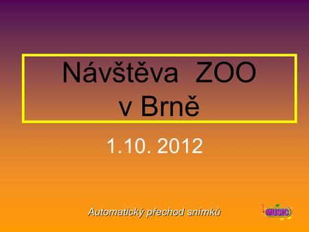 Automatický přechod snímků Návštěva ZOO v Brně 1.10. 2012.
