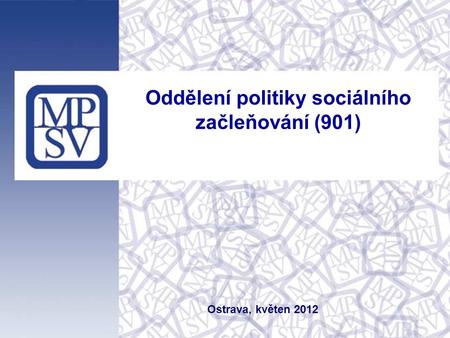 Ostrava, květen 2012 Oddělení politiky sociálního začleňování (901)