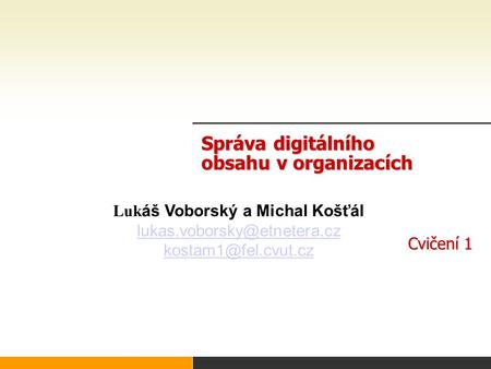 Správa digitálního obsahu v organizacích Cvičení 1 Luk áš Voborský a Michal Košťál