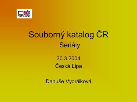Souborný katalog ČR Seriály 30.3.2004 Česká Lípa Danuše Vyorálková.