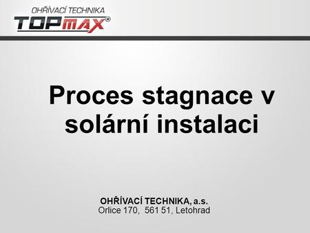 Proces stagnace v solární instalaci OHŘÍVACÍ TECHNIKA, a.s. Orlice 170, 561 51, Letohrad.