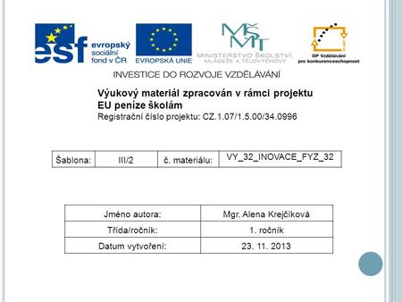 Výukový materiál zpracován v rámci projektu EU peníze školám Registrační číslo projektu: CZ.1.07/1.5.00/34.0996 Šablona:III/2č. materiálu: VY_32_INOVACE_FYZ_32.