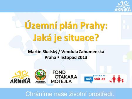 Územní plán Prahy: Jaká je situace? Martin Skalský / Vendula Zahumenská Praha  listopad 2013.