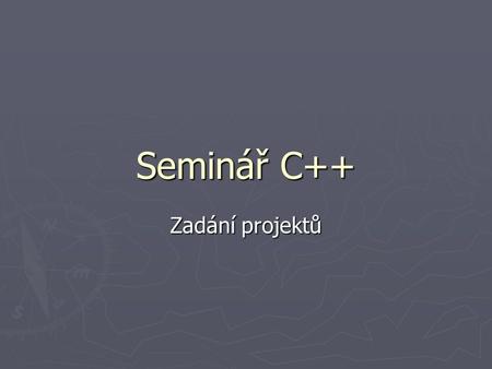 Seminář C++ Zadání projektů.
