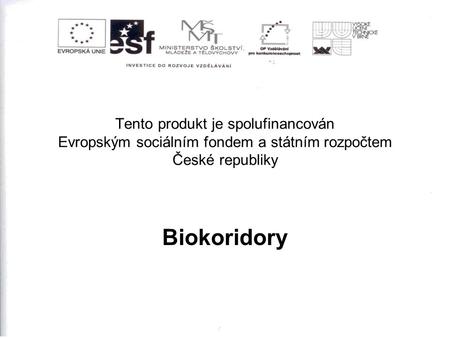 Tento produkt je spolufinancován Evropským sociálním fondem a státním rozpočtem České republiky Biokoridory.