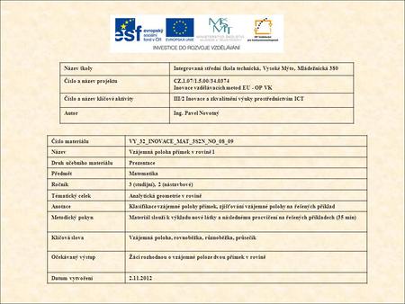 Název školyIntegrovaná střední škola technická, Vysoké Mýto, Mládežnická 380 Číslo a název projektuCZ.1.07/1.5.00/34.0374 Inovace vzdělávacích metod EU.