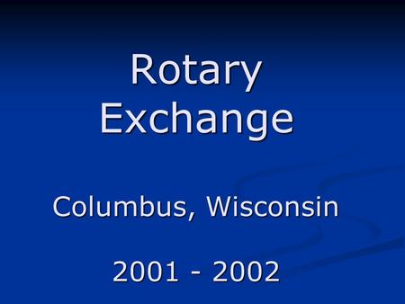 Rotary Exchange Columbus, Wisconsin 2001 - 2002. Columbus, Wisconsin Město v jižní části státu Wisconsin Město v jižní části státu Wisconsin Přibližně.