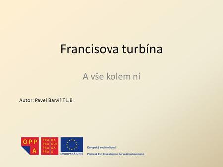 Francisova turbína A vše kolem ní Autor: Pavel Barvíř T1.B.