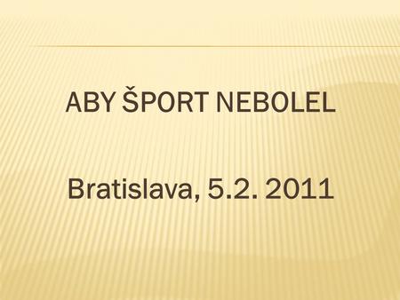 ABY ŠPORT NEBOLEL Bratislava, 5.2. 2011.  Výživa bude efektivní pouze ve spojení s kvalitní tréninkovou přípravou sportovce  Výživa je závislá na typu.