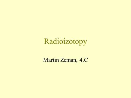 Radioizotopy Martin Zeman, 4.C.