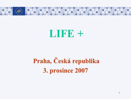 1 LIFE + Praha, Česká republika 3. prosince 2007.