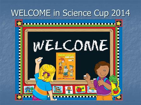 WELCOME in Science Cup 2014.