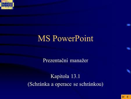 MS PowerPoint Prezentační manažer Kapitola 13.1 (Schránka a operace se schránkou)