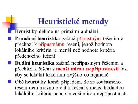 Heuristické metody Heuristiky dělíme na primární a duální.