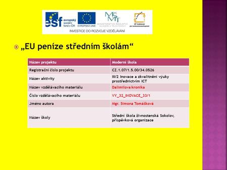 „EU peníze středním školám“ Název projektuModerní škola Registrační číslo projektuCZ.1.07/1.5.00/34.0526 Název aktivity III/2 Inovace a zkvalitnění výuky.