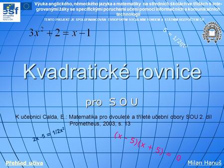 Kvadratické rovnice pro S O U (x - 5)(x + 5) = 0 S = 1/2gt2