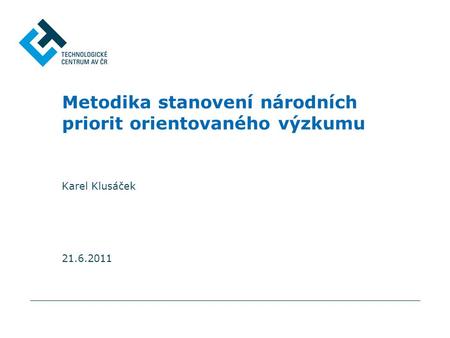 Metodika stanovení národních priorit orientovaného výzkumu Karel Klusáček 21.6.2011.