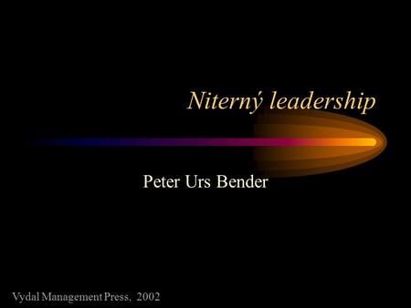 Niterný leadership Peter Urs Bender Vydal Management Press, 2002.