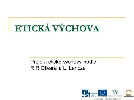 Projekt etické výchovy podle R.R.Olivara a L. Lencze