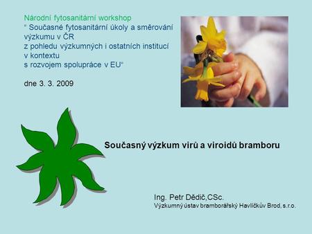 Národní fytosanitární workshop “ Současné fytosanitární úkoly a směrování výzkumu v ČR z pohledu výzkumných i ostatních institucí v kontextu s rozvojem.
