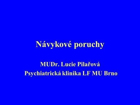 MUDr. Lucie Pilařová Psychiatrická klinika LF MU Brno