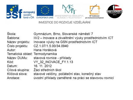 Škola: Gymnázium, Brno, Slovanské náměstí 7 Šablona: III/2 – Inovace a zkvalitnění výuky prostřednictvím ICT Název projektu: Inovace výuky na GSN prostřednictvím.
