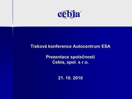 Tisková konference Autocentrum ESA Prezentace společnosti Cebia, spol. s r.o. 21. 10. 2010.