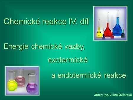 Chemické reakce IV. díl Energie chemické vazby, exotermické